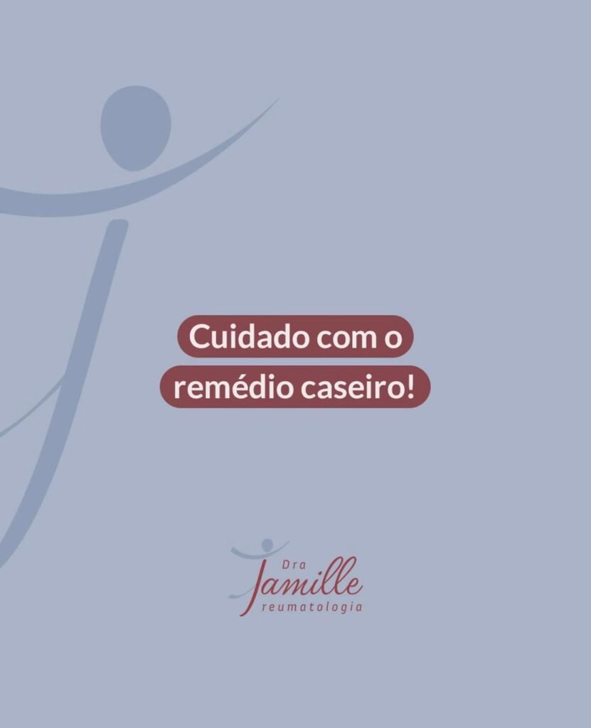 Remédio caseiro para doença reumatológica? Cuidado!